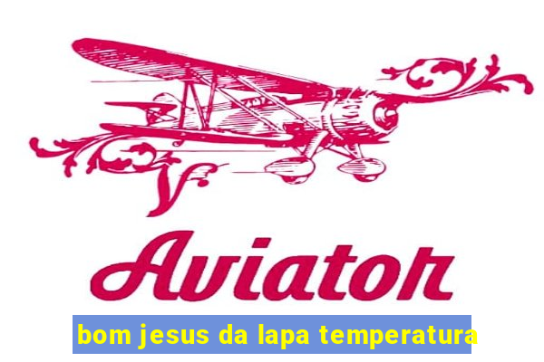 bom jesus da lapa temperatura